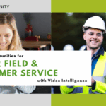 Delivering Faster, and Safer, Field and Customer Service with video technology
