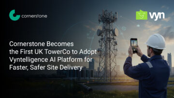 Cornerstone Becomes the First UK Towerco to Adopt Vyntelligence AI Platform for Faster, Safer Site Delivery
