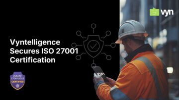 Vyntelligence Secures Trust: ISO 27001 Certified, Driven by Responsible AI Ethos